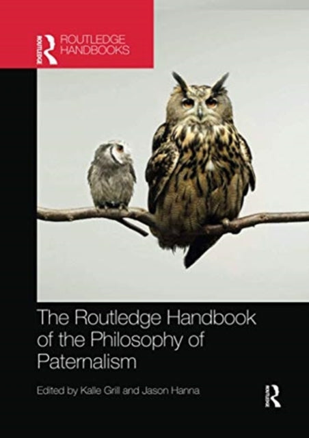 Book cover of: Routledge Handbook of the Philosophy of Paternalism. By: Kalle Grill