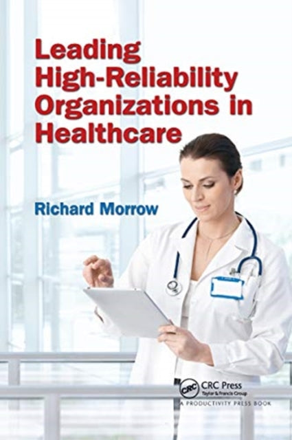 Book cover of: Leading High-Reliability Organizations in Healthcare. By: Richard Morrow