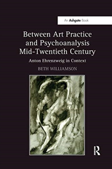 Book cover of: Between Art Practice and Psychoanalysis Mid-Twentieth Century. By: Beth Williamson