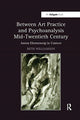Book cover of: Between Art Practice and Psychoanalysis Mid-Twentieth Century. By: Beth Williamson