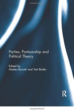 Parties, Partisanship and Political Theory