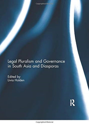 Legal Pluralism and Governance in South Asia and Diasporas