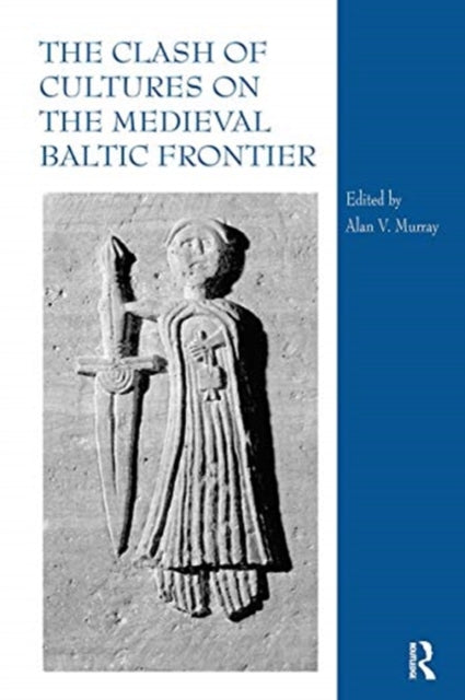 Book cover of: Clash of Cultures on the Medieval Baltic Frontier. By: Alan V. Murray