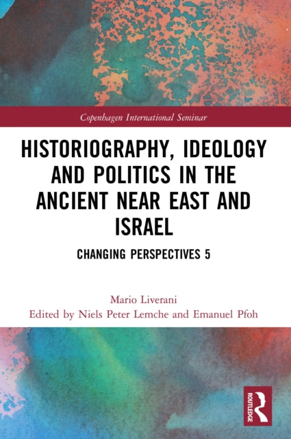 Book cover of: Historiography, Ideology and Politics in the Ancient Near East and Israel