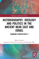 Book cover of: Historiography, Ideology and Politics in the Ancient Near East and Israel