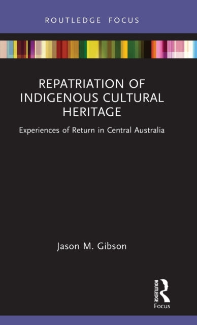 Book cover of: Repatriation of Indigenous Cultural Heritage. By: Jason M Gibson