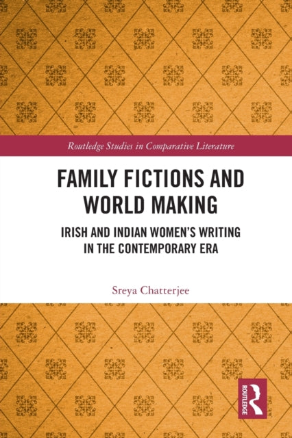 Book cover of: Family Fictions and World Making. By: Sreya Chatterjee