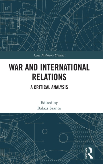 Book cover of: War and International Relations. By: Balazs Szanto