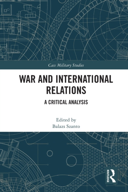 Book cover of: War and International Relations. By: Balazs Szanto