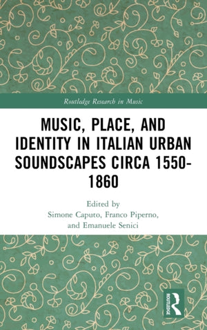 Music, Place, and Identity in Italian Urban Soundscapes circa 1550-1860