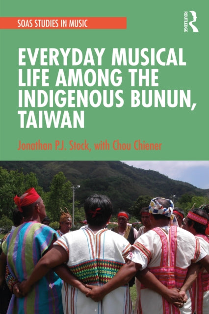 Book cover of: Everyday Musical Life among the Indigenous Bunun, Taiwan. By: Jonathan P. J. Stock