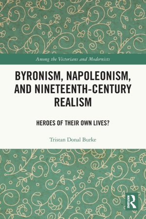 Byronism, Napoleonism, and Nineteenth-Century Realism