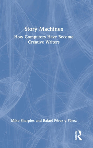 Story Machines: How Computers Have Become Creative Writers