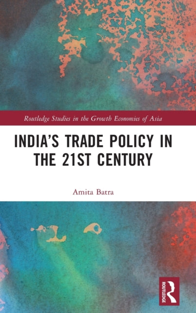 Book cover of: India’s Trade Policy in the 21st Century. By: Amita Batra