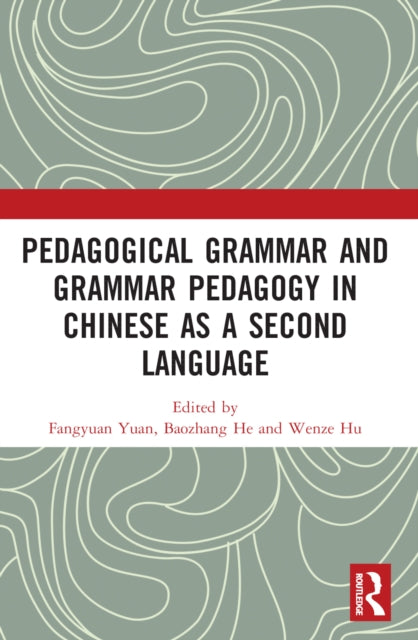 Book cover of: Pedagogical Grammar and Grammar Pedagogy in Chinese as a Second Language. By: Fangyuan Yuan