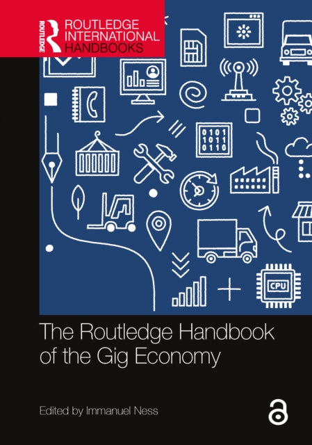 Book cover of: Routledge Handbook of the Gig Economy. By: Immanuel Ness