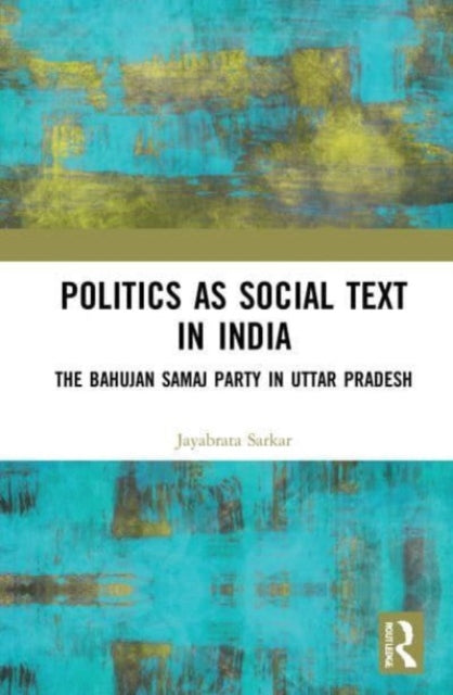 Book cover of: Politics as Social Text in India. By: Jayabrata Sarkar