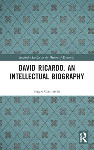 David Ricardo. An Intellectual Biography