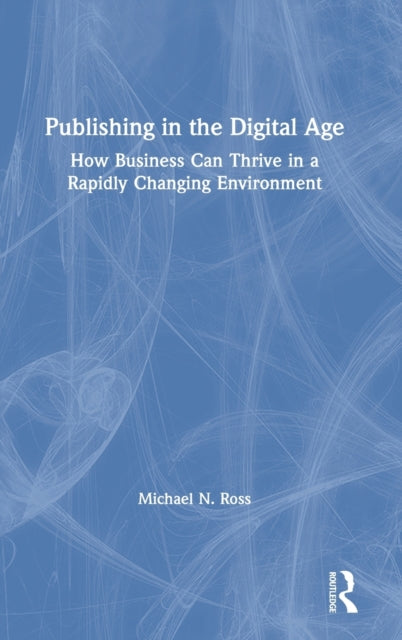 Book cover of: Publishing in the Digital Age. By: Michael N. Ross