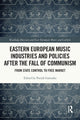 Book cover of: Eastern European Music Industries and Policies after the Fall of Communism. By: Fairclough