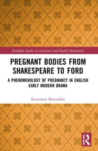 Book cover of: Pregnant Bodies from Shakespeare to Ford. By: Katarzyna Burzynska