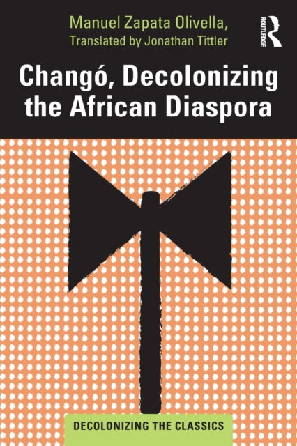 Book cover of: Chango, Decolonizing the African Diaspora. By: Manuel Zapata Olivella