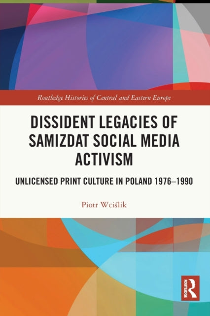 Book cover of: Dissident Legacies of Samizdat Social Media Activism. By: Piotr Wciślik