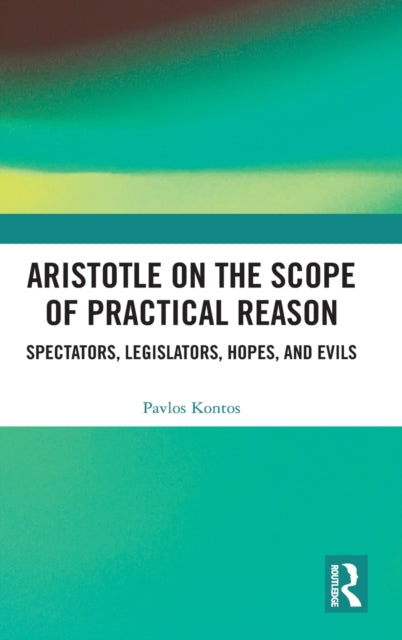 Book cover of: Aristotle on the Scope of Practical Reason. By: Pavlos Kontos