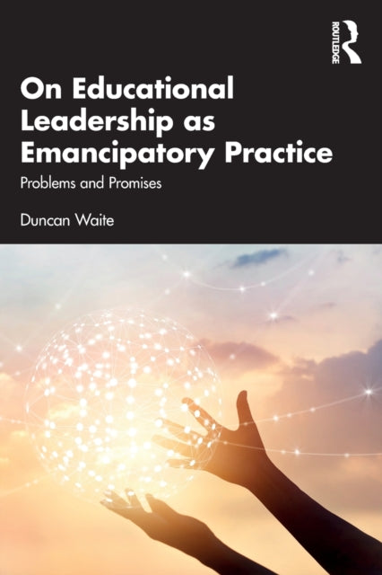 Book cover of: On Educational Leadership as Emancipatory Practice. By: Duncan Waite