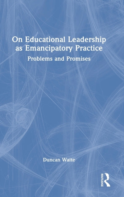 Book cover of: On Educational Leadership as Emancipatory Practice. By: Duncan Waite