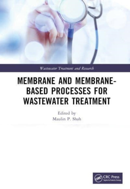 Book cover of: Membrane and Membrane-Based Processes for Wastewater Treatment. By: Maulin P. Shah