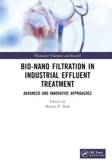 Book cover of: Bio-Nano Filtration in Industrial Effluent Treatment. By: Maulin P. Shah