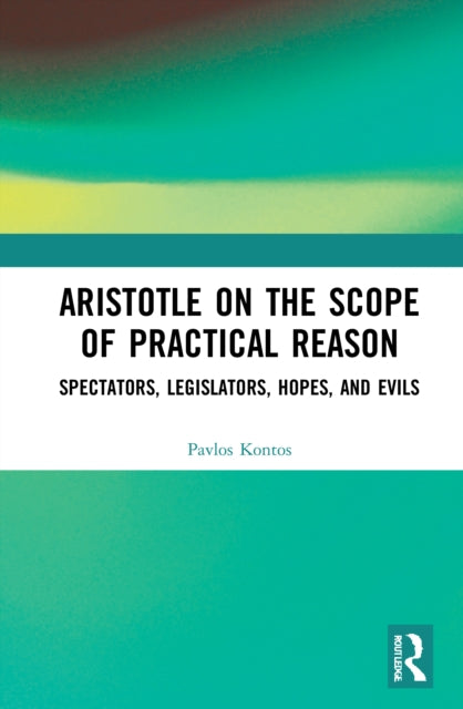 Book cover of: Aristotle on the Scope of Practical Reason. By: Pavlos Kontos