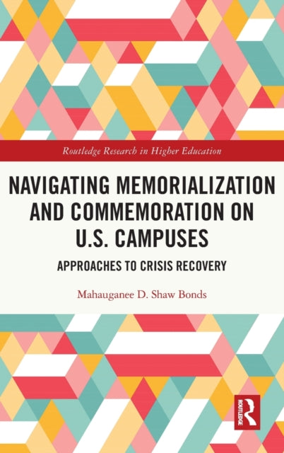 Book cover of: Navigating Memorialization and Commemoration on U.S. Campuses. By: Mahauganee D. Shaw Bonds