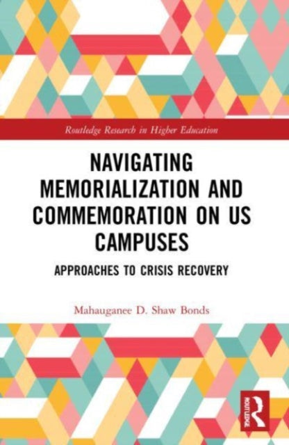 Book cover of: Navigating Memorialization and Commemoration on U.S. Campuses. By: Mahauganee D. Shaw Bonds