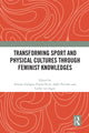 Book cover of: Transforming Sport and Physical Cultures through Feminist Knowledges. By: Emma Rich
