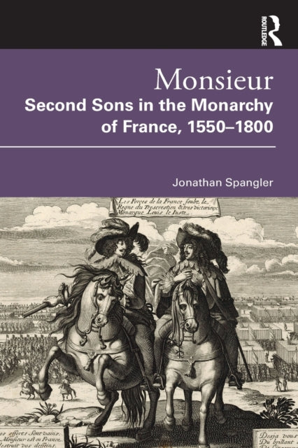 Book cover of: Monsieur. Second Sons in the Monarchy of France, 1550–1800. By: Jonathan Spangler