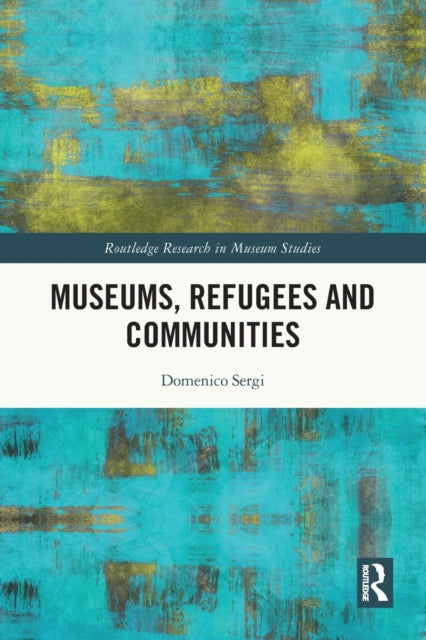 Book cover of: Museums, Refugees and Communities. By: Domenico Sergi