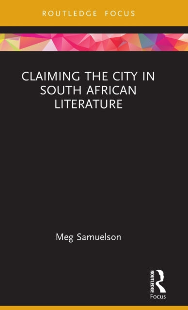 Book cover of: Claiming the City in South African Literature. By: Meg Samuelson