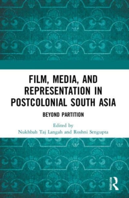 Book cover of: Film, Media and Representation in Postcolonial South Asia. By: Nukhbah Taj Langah