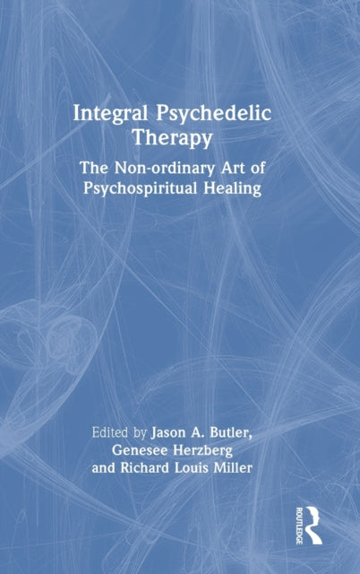 Book cover of: Integral Psychedelic Therapy. By: Jason A. Butler