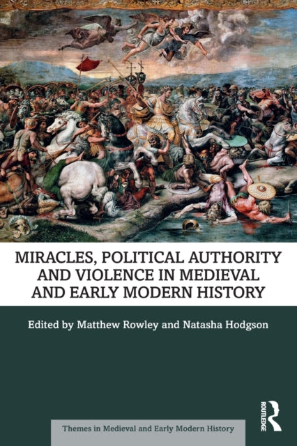 Book cover of: Miracles, Political Authority and Violence in Medieval and Early Modern History. By: Matthew Rowley