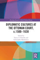 Book cover of: Diplomatic Cultures at the Ottoman Court, c.1500–1630. By: Tracey A. Sowerby