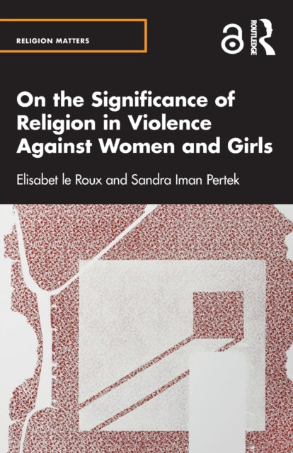 Book cover of: On the Significance of Religion in Violence Against Women and Girls. By: Elisabet Le Roux