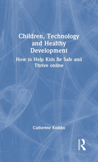 Book cover of: Children, Technology and Healthy Development. By: Catherine Knibbs