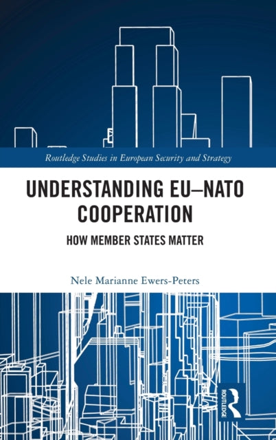 Book cover of: Understanding EU-NATO Cooperation. By: Nele Marianne Ewers-Peters