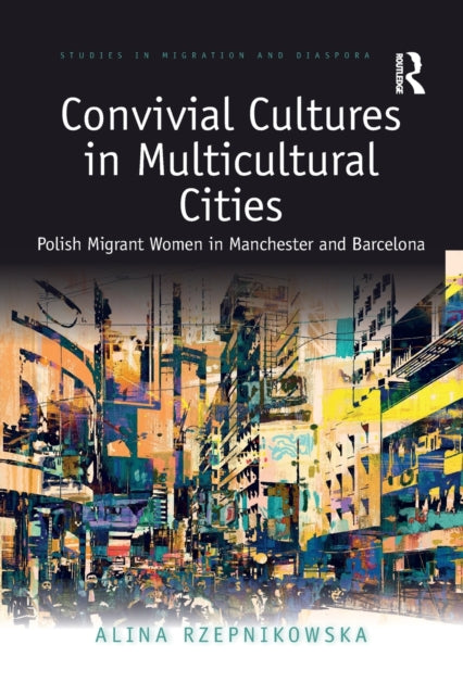 Book cover of: Convivial Cultures in Multicultural Cities. By: Alina Rzepnikowska