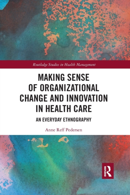 Book cover of: Making Sense of Organizational Change and Innovation in Health Care. By: Anne Reff Pedersen