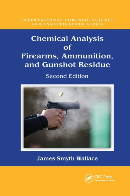 Book cover of: Chemical Analysis of Firearms, Ammunition, and Gunshot Residue. By: James Smyth Wallace
