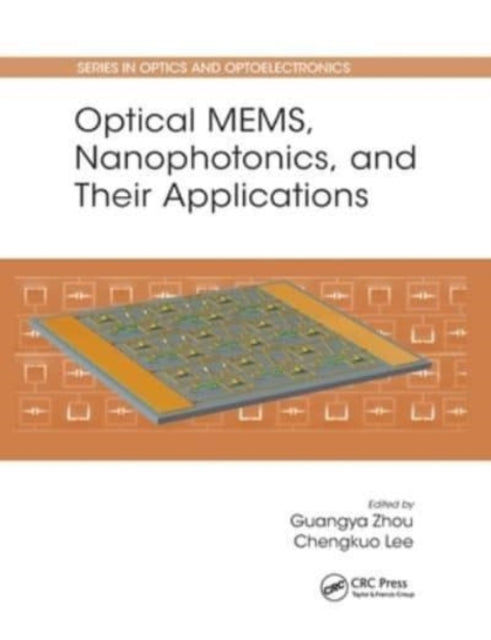 Book cover of: Optical MEMS, Nanophotonics, and Their Applications. By: Guangya Zhou